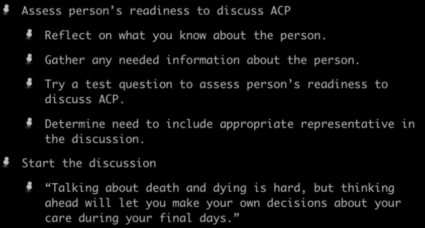 Introduce the Topic Assess person s readiness to discuss ACP Reflect on what you know about the person. Gather any needed information about the person.
