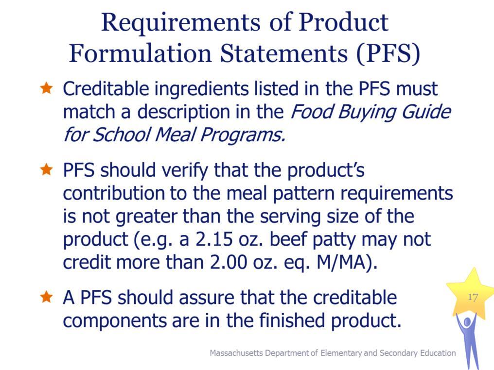 Requirements of Product Formulation Statements (PFS) Creditable ingredients listed in the PFS must match a description in the Food Buying Guide for School Meal Programs.
