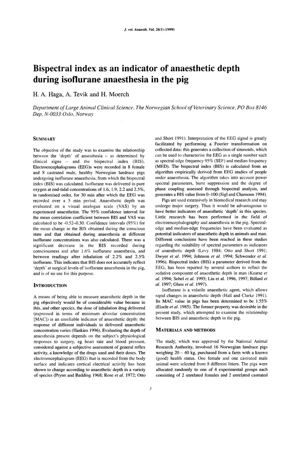 J. vet. Anaesth. Vol. 2{[) (/999) Bispectral index as an indicator of anaesthetic depth during isoflurane anaesthesia in the pig H. A. Haga, A. Tevik and H.
