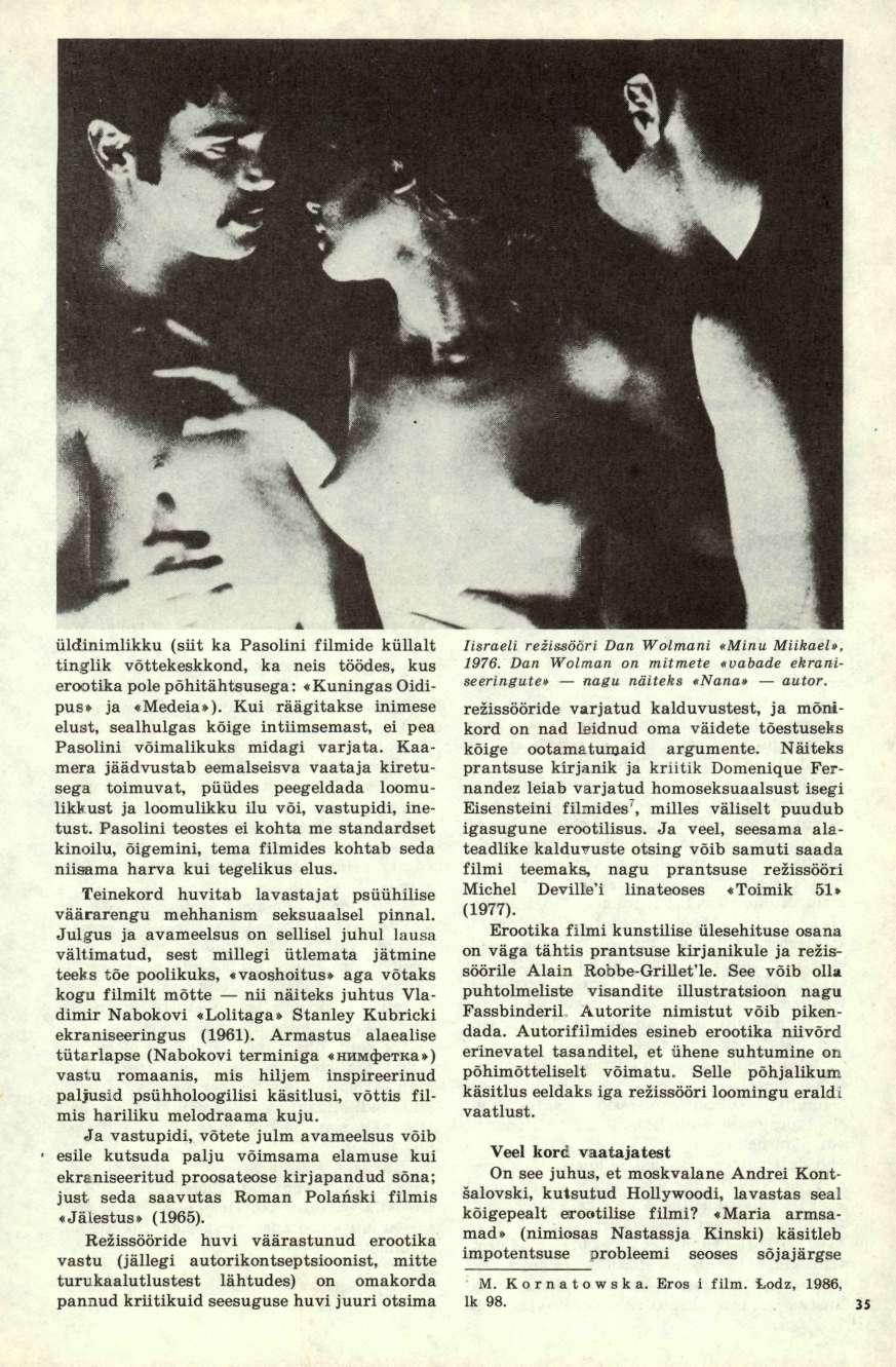 üldinimlikku (siit ka Pasolini filmide küllalt tinglik võttekeskkond, ka neis töödes, kus erootika pole põhitähtsusega: «Kuningas Oidipus» ja «Medeia»).
