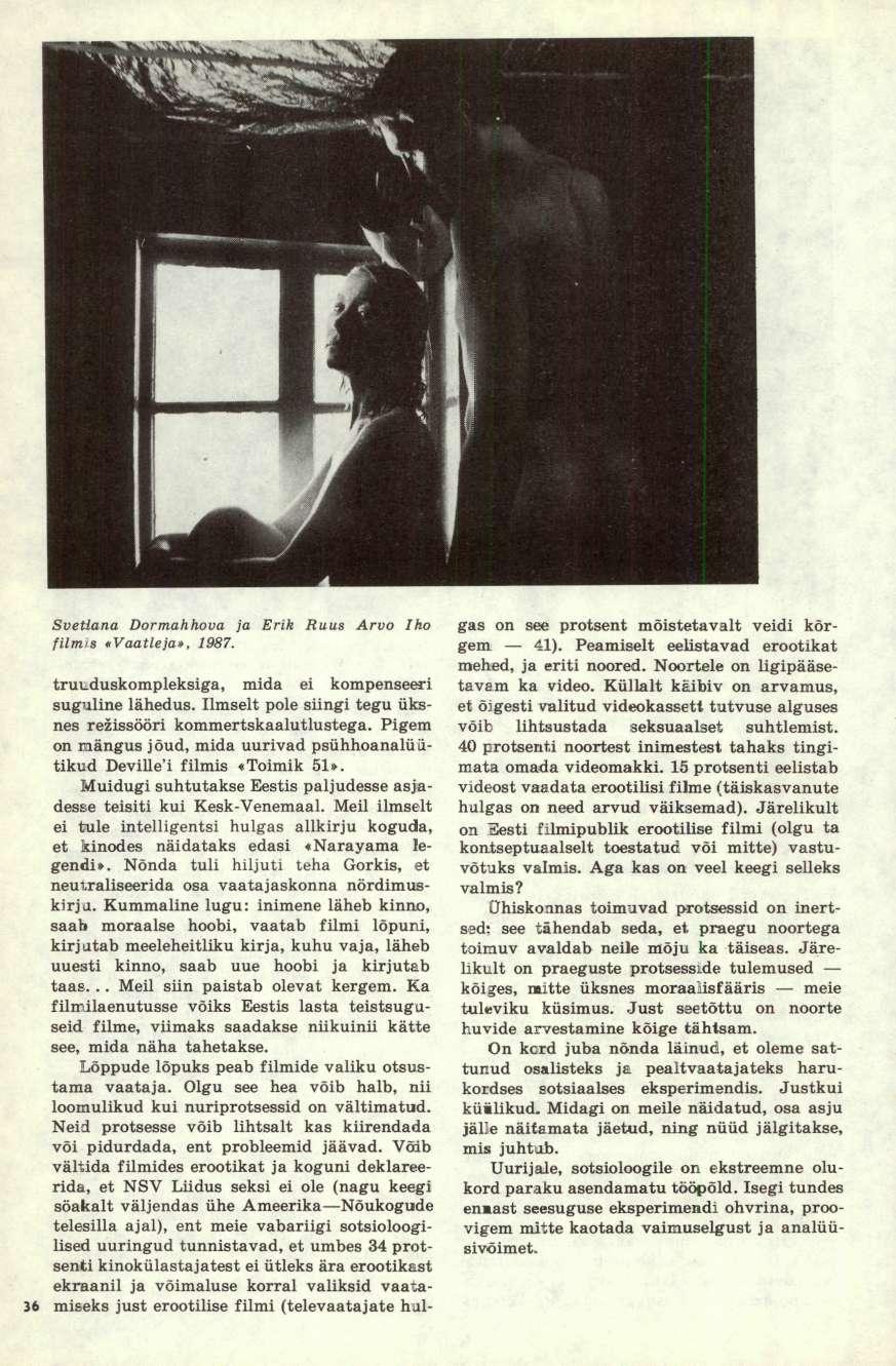 Svetlana Dormahhova ja Erik Ruus Arvo Iho filmis «Vaatleja», 1987. truuduskompleksiga, mida ei kompenseeri suguline lähedus. Ilmselt pole siingi tegu üksnes režissööri kommertskaalutlustega.