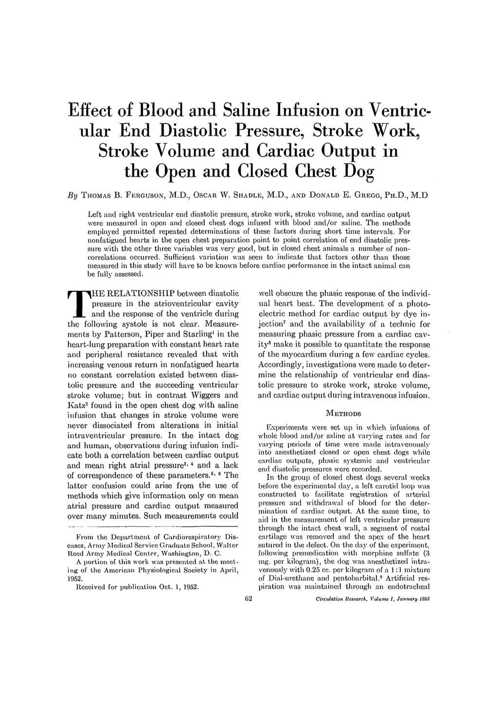 Effect of and Saline Infusion on Ventricular End Diastolic Pressure, Stroke Work, Stroke Volume and Cardiac Output in the Open and Closed Chest Dog By THOMAS B. FERGUSON, M.D., OSCAR W. SHADLE, M.D., AND DONALD E.