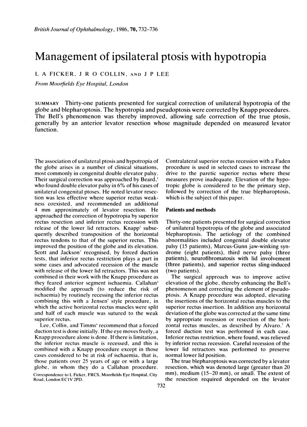 British Journal of Ophthalmology, 1986, 70, 732-736 Management of ipsilateral ptosis with hypotropia L A FICKER, J R 0 COLLIN, AND J P LEE From Moorfields Eye Hospital, London SUMMARY Thirty-one