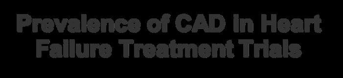 Prevalence of CAD in Heart Failure Treatment Trials 32 % Non-CAD 68 % CAD Data from 13
