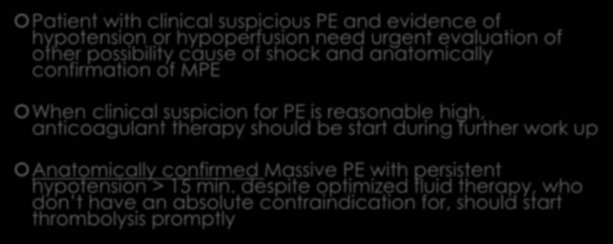 Summary-I Patient with clinical suspicious PE and evidence of hypotension or hypoperfusion need urgent evaluation of other possibility cause of shock and anatomically confirmation of MPE When