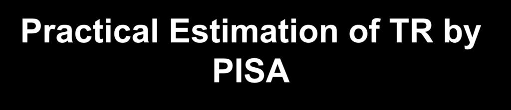 Practical Estimation of TR by PISA At V nq = 28 cm/sec: Mild TR: