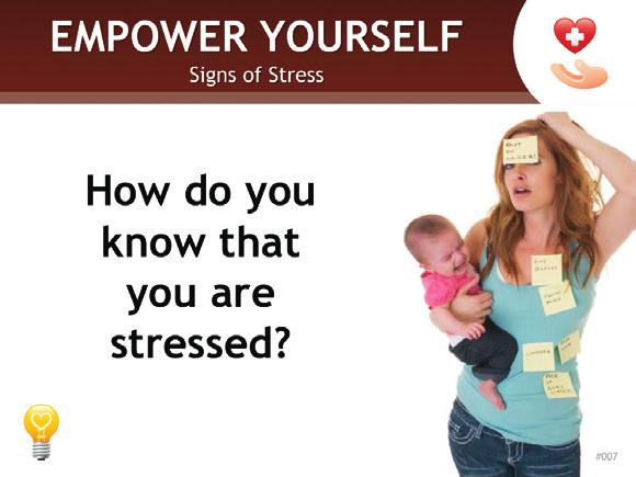 RECOGNIZING SIGNS OF STRESS 6 MINUTES One of the first steps in putting on your oxygen mask is knowing when you need to put it on. 7 Ask: How do you know that you are stressed?