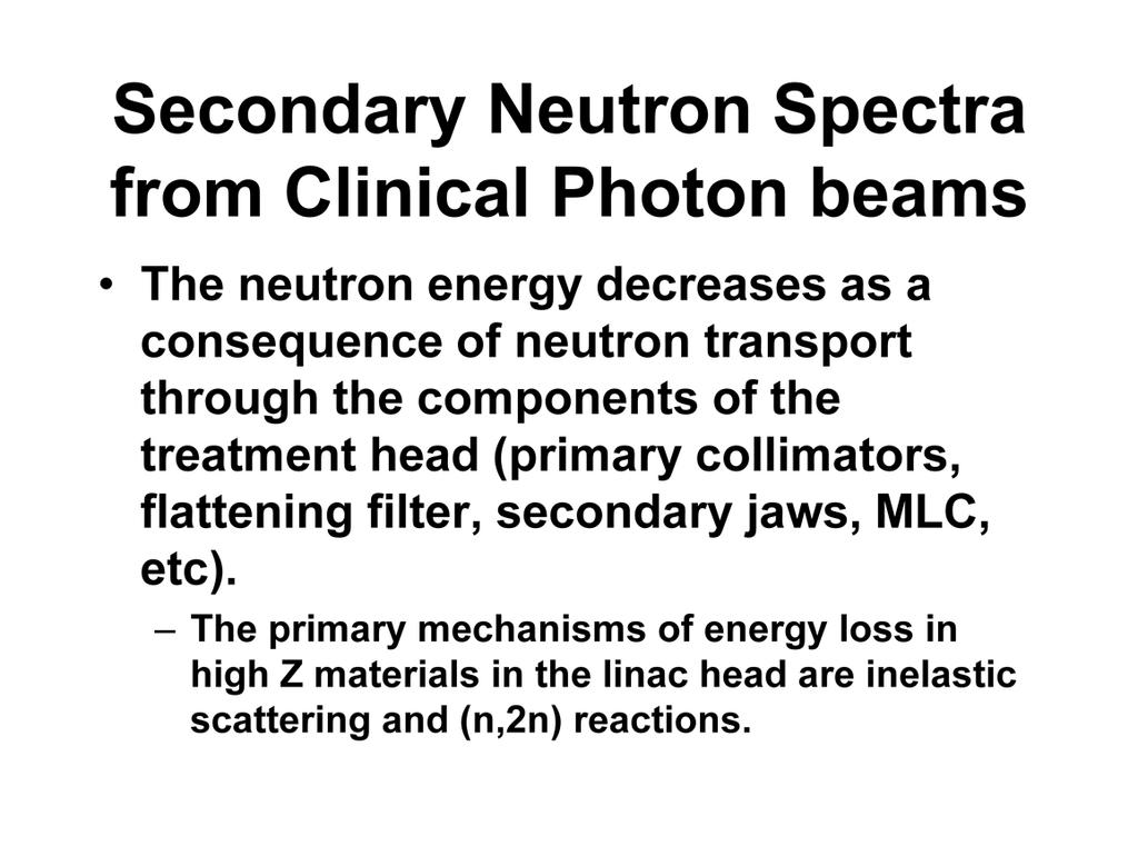 The neutron energy then decreases as a consequence of the neutron transport through the components of the treatment head (primary collimators, flattening