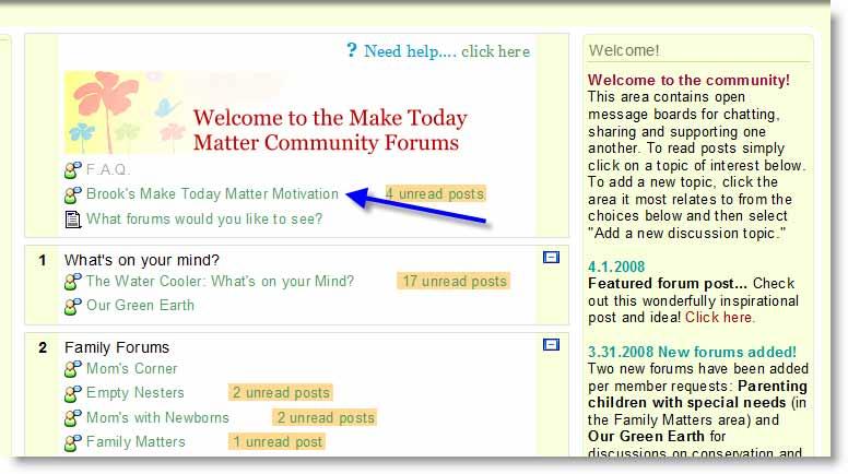 Community Forums The Make Today Matter Community forums opened mid-march and offer a great way to connect with others within the community.