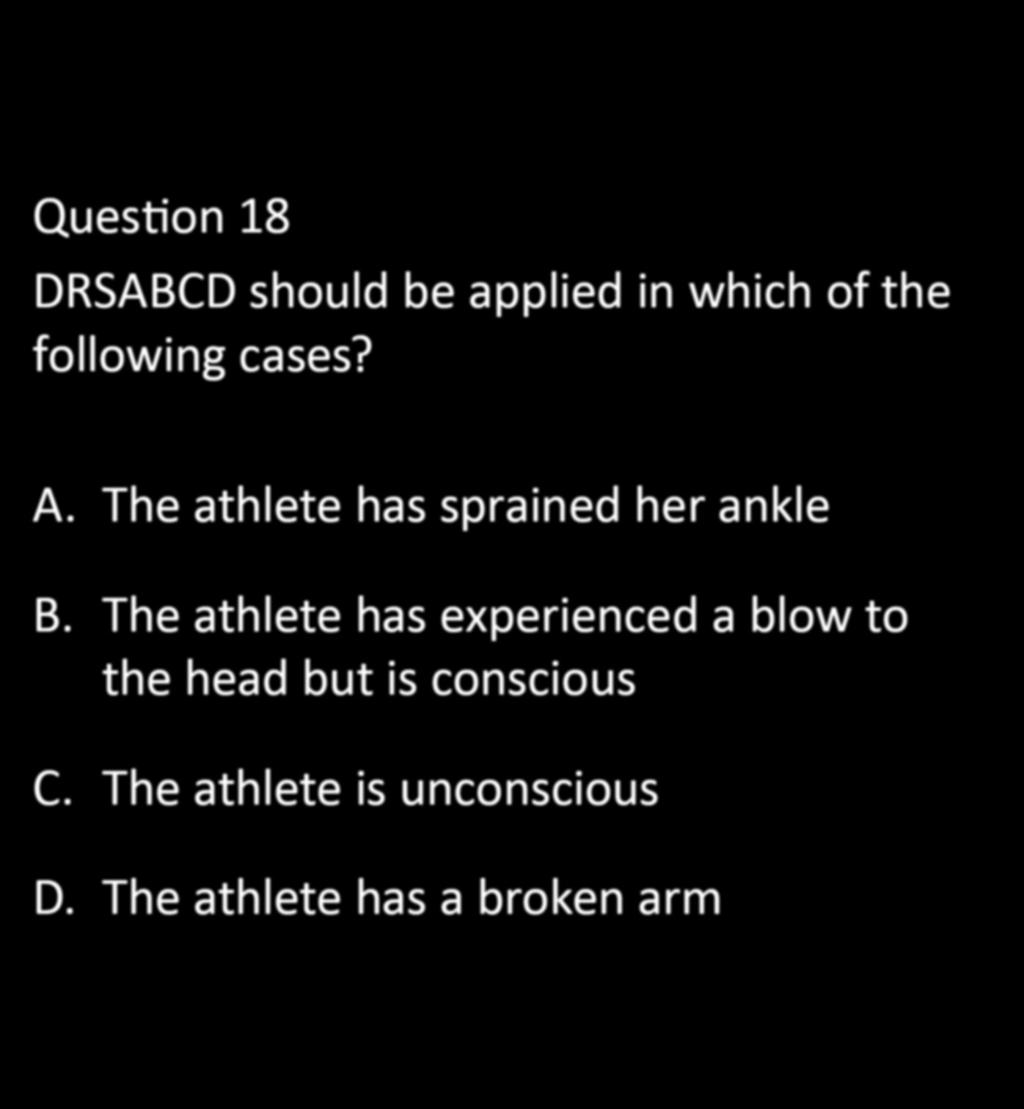 CHAPTER 5: EXERCISE PHYSIOLOGY Question 18 DRSABCD should be applied in which of the following cases? A.