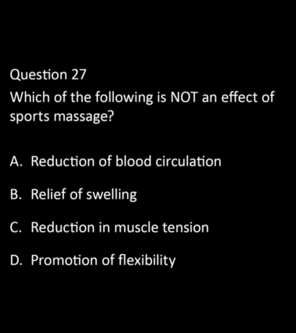 CHAPTER 5: EXERCISE PHYSIOLOGY Question 27 Which of the following is NOT an effect of sports massage? A.