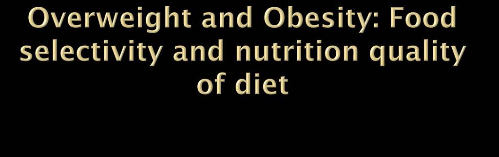 Curtin, et. al, 2014 children with food selectivity (often energy dense foods within food groups) Evans, et.