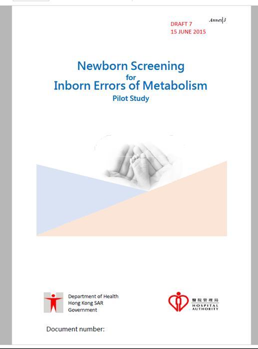 HKSAR Expanded Newborn screening for Inborn Errors of Metabolism Announced in Chief Executive s 2015 Policy address Task force set up in 2015 Members from both Department of Health & Hospital