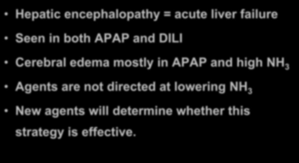 Summary Hepatic encephalopathy = acute liver failure Seen in both APAP and DILI Cerebral edema mostly in APAP