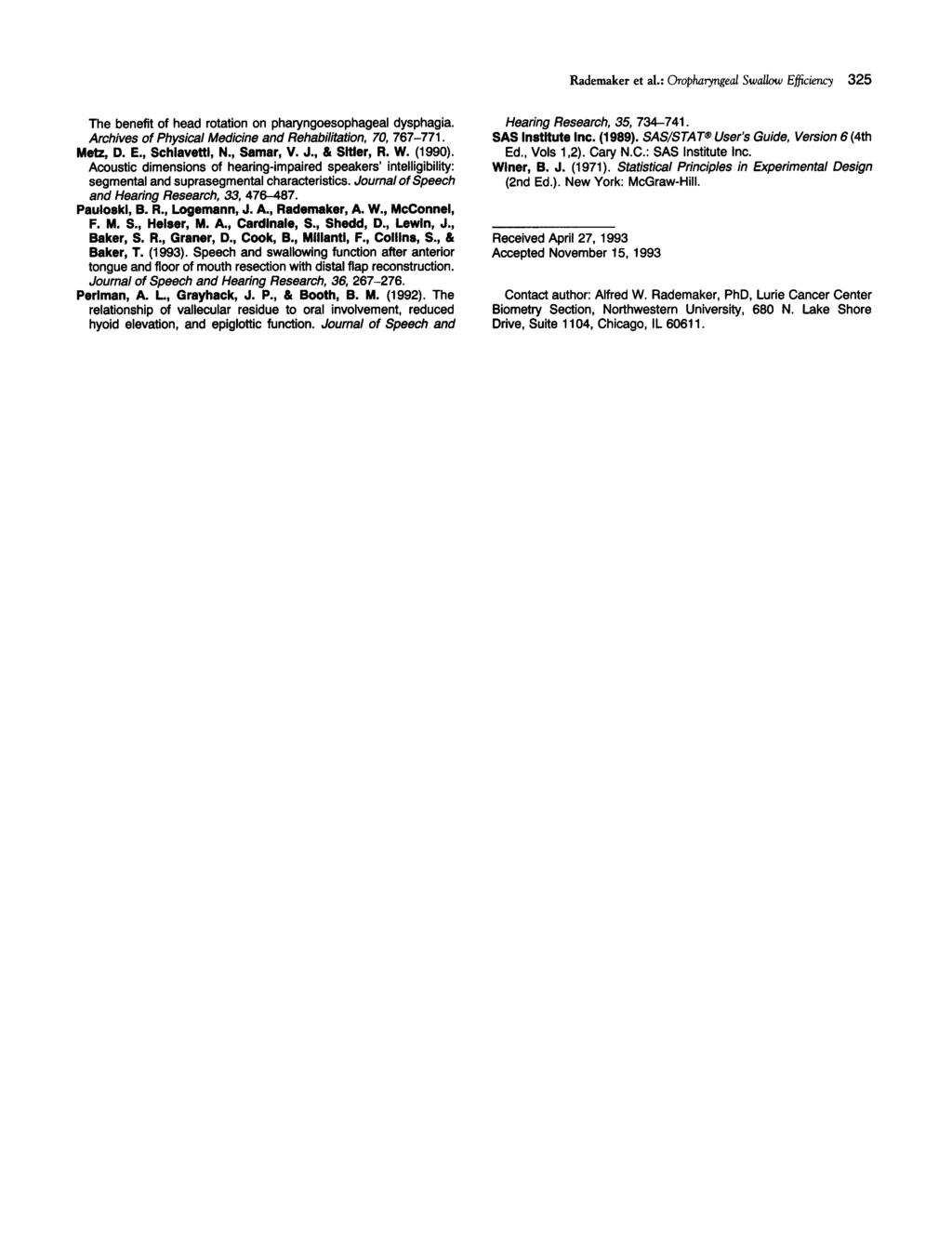 Rademaker et al.: Oropharyngeal Swallow Efficiency 325 The benefit of head rotation on pharyngoesophageal dysphagia. Archives of Physical Medicine and Rehabilitation, 70, 767-771. Metz, D. E., Schiavettl, N.