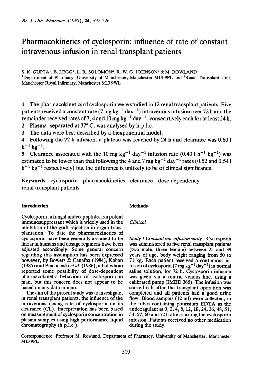 Br. J. clin. Pharmac. (1987), 24, 519-526 Pharmacokinetics of cyclosporin: influence of rate of constant intravenous infusion in renal transplant patients S. K. GUPTA1, B. LEGG1, L. R. SOLOMON2, R. W.
