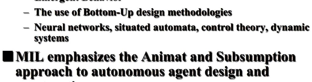 Emergent Behavior The use of Bottom-Up design methodologies Neural networks, situated automata, control theory, dynamic