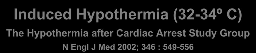 Induced Hypothermia (32-34º C) The Hypothermia after Cardiac Arrest Study Group N Engl J Med 2002; 346 : 549-556 7 European EDs 275 VT/VF pts with ROSC 100% Control Hypothermia Cooled to 32-34º C