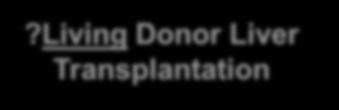 Living Donor Liver Transplantation Absence of severe coexisting or