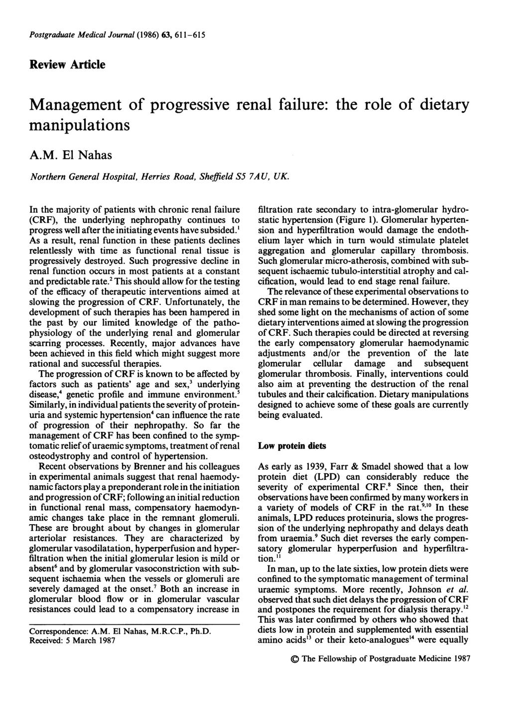 Postgraduate Medical Journal (1986) 63, 611-615 Review Article Management of progressive renal failure: manipulations A.M. El Nahas Northern General Hospital, Herries Road, Sheffield S5 7A U, UK.