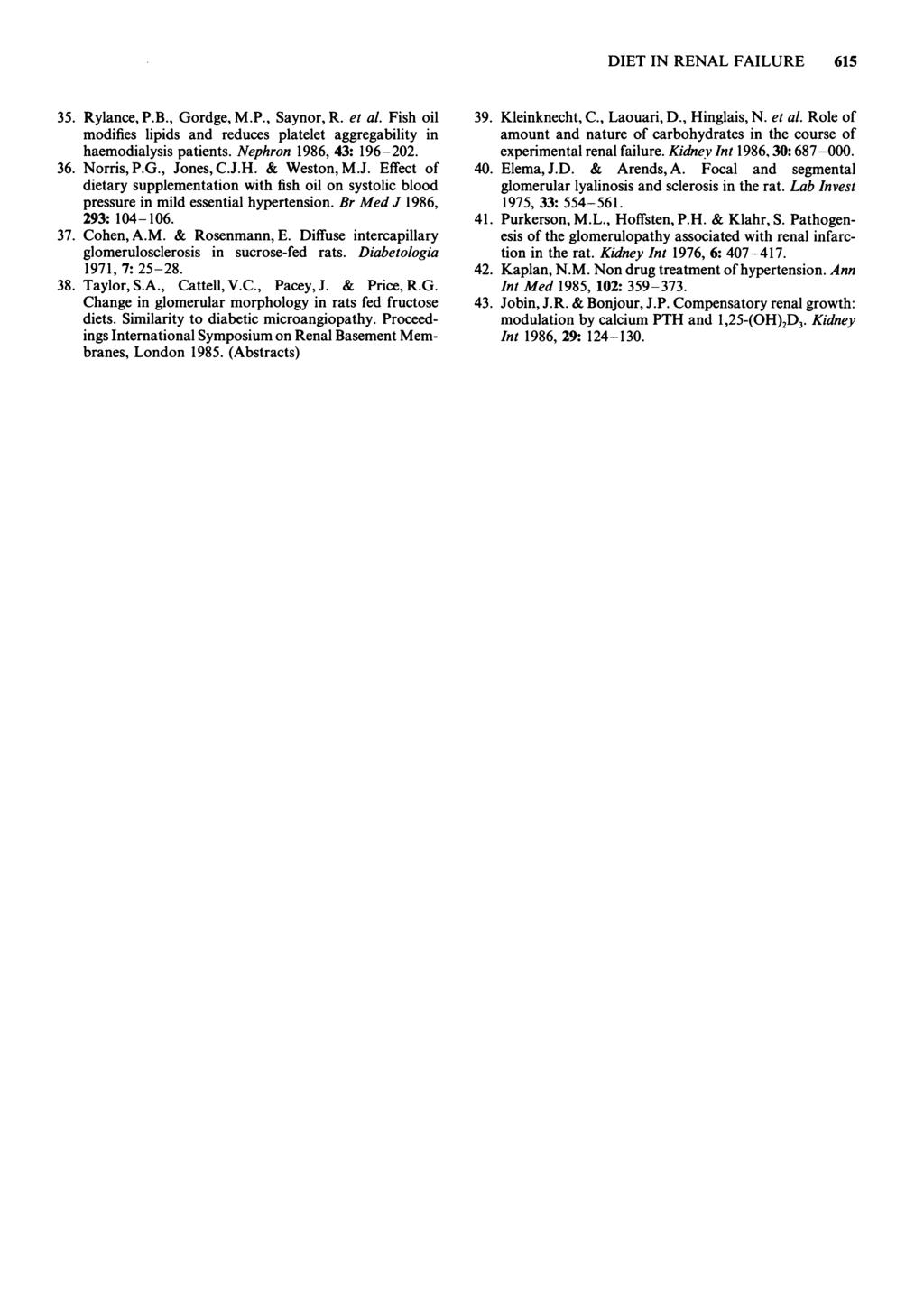35. Rylance, P.B., Gordge, M.P., Saynor, R. et al. Fish oil modifies lipids and reduces platelet aggregability in haemodialysis patients. Nephron 1986, 43: 196-202. 36. Norris, P.G., Jones, C.J.H.