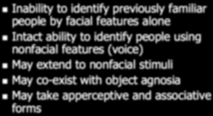 impairment Prosopagnosia Inability to identify previously familiar people by facial features alone Intact