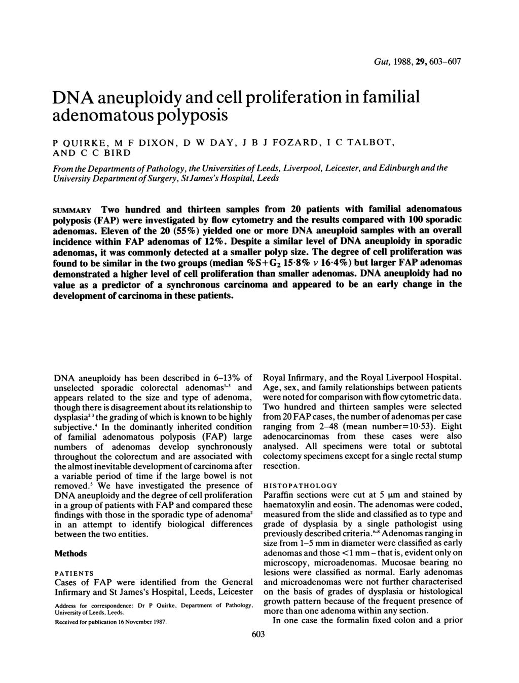 Gut, 1988, 29, 63-67 DNA aneuploidy and cell proliferation in familial adenomatous polyposis P QUIRKE, M F DIXON, D W DAY, J B J FOZARD, I C TALBOT, AND C C BIRD From the Departments ofpathology, the
