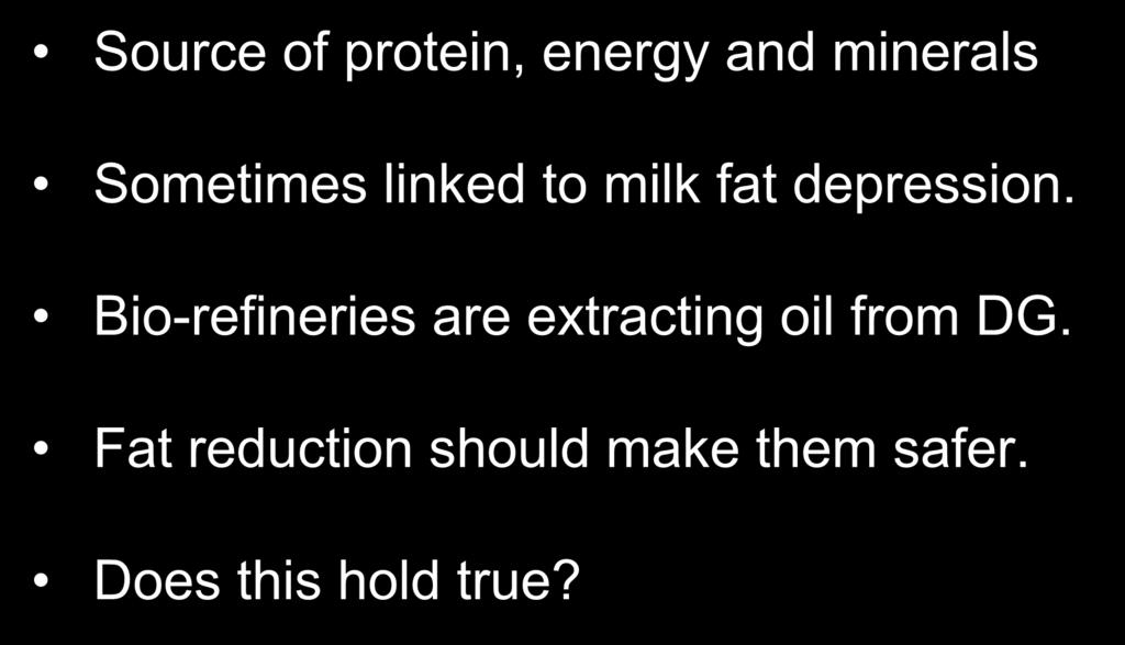 Full fat DG (10% EE) Source of protein, energy and minerals Sometimes linked to milk fat depression.