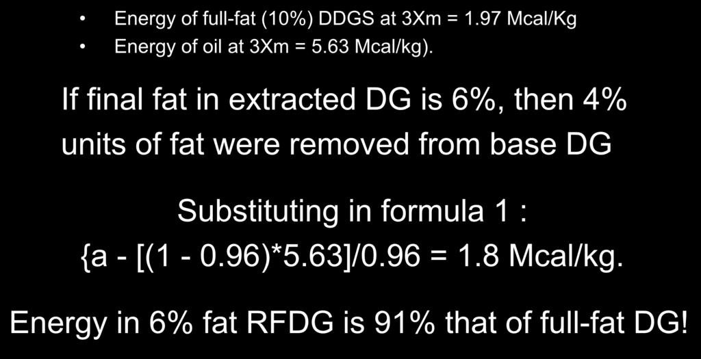 3. Based on reduced fat Energy of full-fat (10%) DDGS at 3Xm = 1.97 Mcal/Kg Energy of oil at 3Xm = 5.63 Mcal/kg).