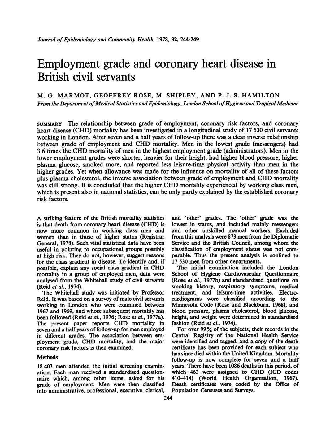Journal of Epidemiology and Community Health, 1978, 2, 244-249 Employment grade and coronary heart disease in British civil servants M. G. MARMOT, GEOFFREY ROSE, M. SH