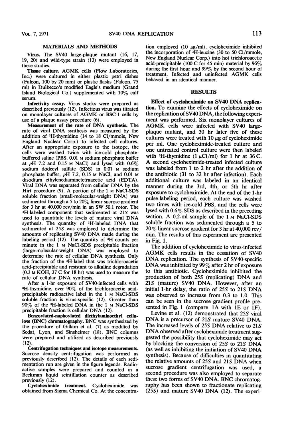 VOL. 7, 1971 SV40 DNA REPLICATION 113 MATERIALS AND METHODS Virus. The SV40 large-plaque mutant (16, 17, 19, 20) and wild-type strain (13) were employed in these studies. Tissue culture.