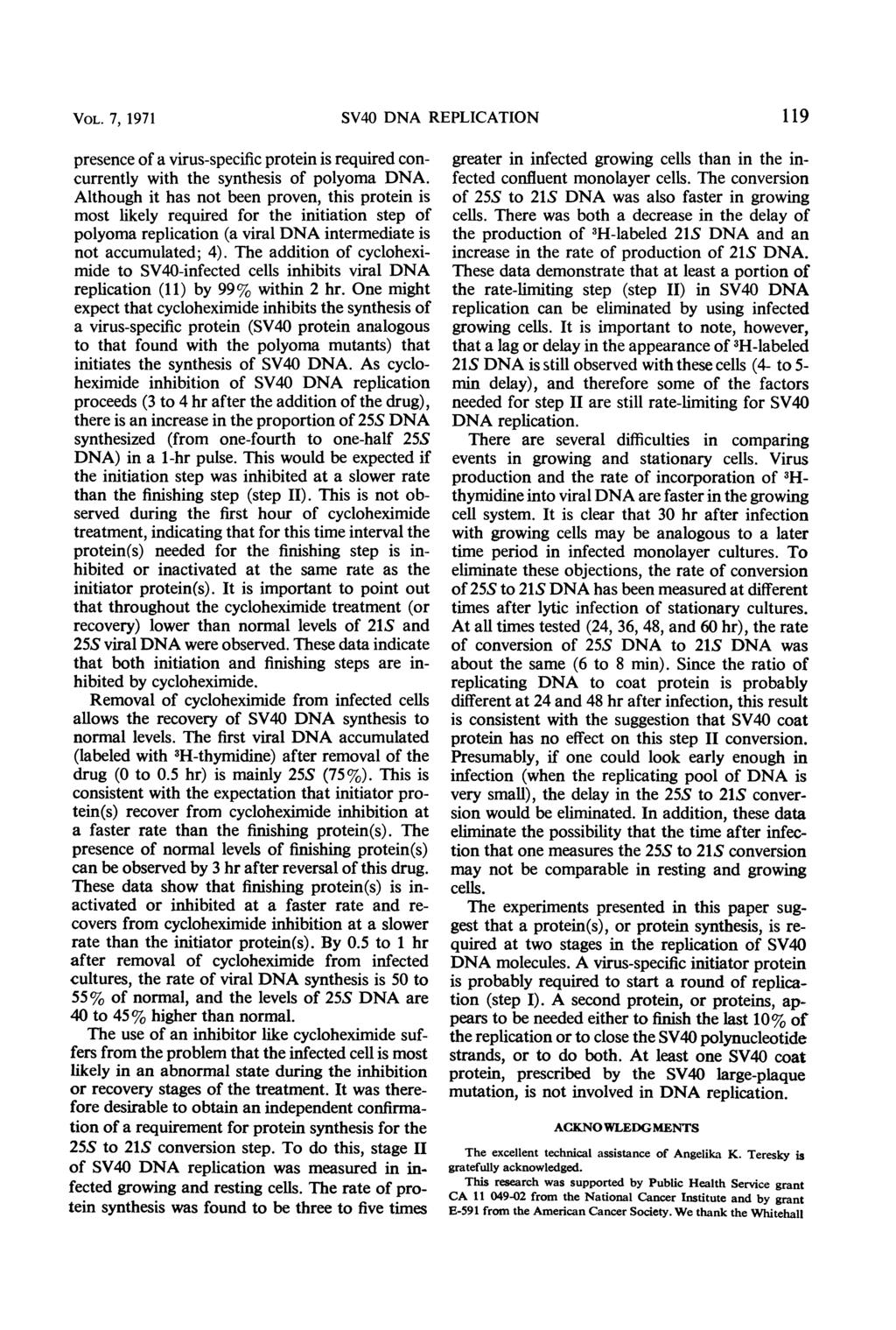 VOL. 7, 1971 SV40 DNA REPLICATION 119 presence of a virus-specific protein is required concurrently with the synthesis of polyoma DNA.