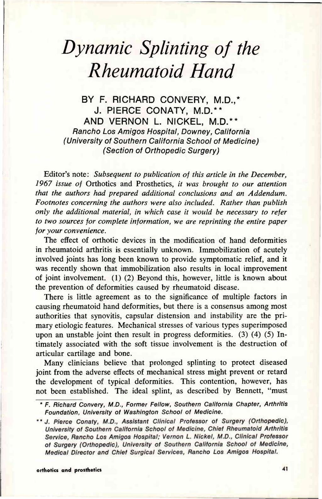 Dynamic Splinting of the Rheumatoid Hand BY F. RICHARD CONVERY, M.D.,* J. PIERCE CONATY, M.D.** AND VERNON L. NICKEL, M.D.** Rancho Los Amigos Hospital, Downey, California (University of Southern