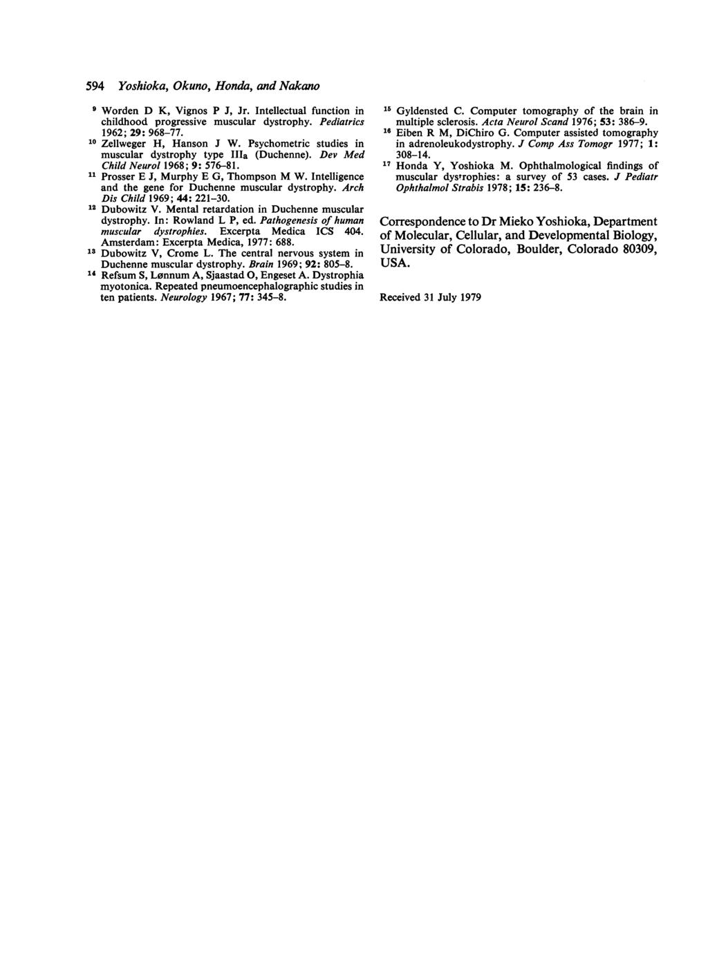 594 Yoshioka, Okuno, Honda, and Nakano 9 Worden D K, Vignos P J, Jr. Intellectual function in childhood progressive muscular dystrophy. Pediatrics 1962; 29: 968-77. 1 Zellweger H, Hanson J W.