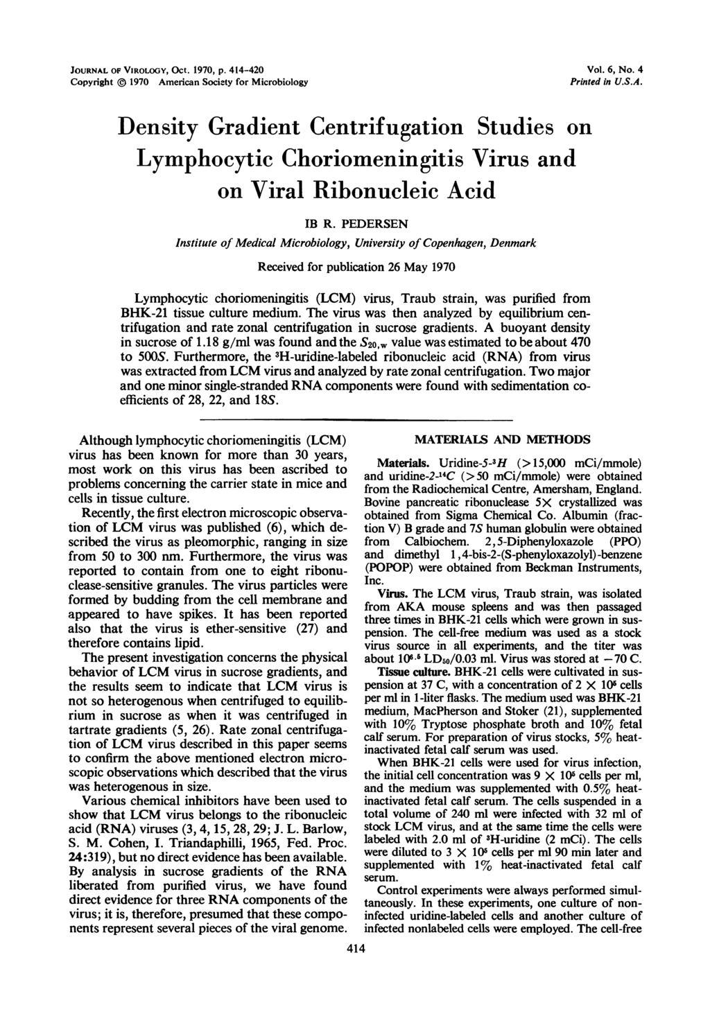 JOURNAL OF VIROLOGY, OCt. 197, p. 414-42 Copyright 197 American Society for Microbiology Vol. 6, No. 4 Printed in U.S.A. Density Gradient Centrifugation Studies on Lymphocytic Choriomeningitis Virus and on Viral Ribonucleic Acid IB R.