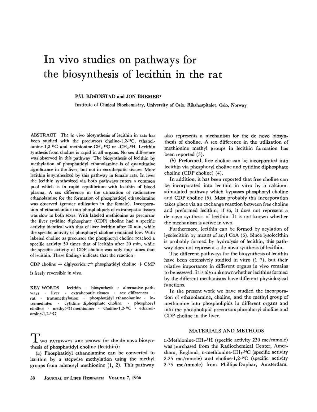 In vivo studies on pathways for the biosynthesis of lecithin in the rat PAL BJBRNSTAD and JON BREMER* Institute of Clinical Biochemistry, University of Oslo, Rikshospitalet, Oslo, Norway ABSTRACT The