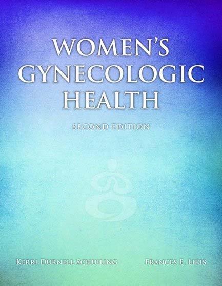 Women s Gynecologic Health 2e by Kerri Durnell Schuiling and Frances E. Likis Women s Gynecologic Health 3e by Kerri Durnell Schuiling and Frances E.