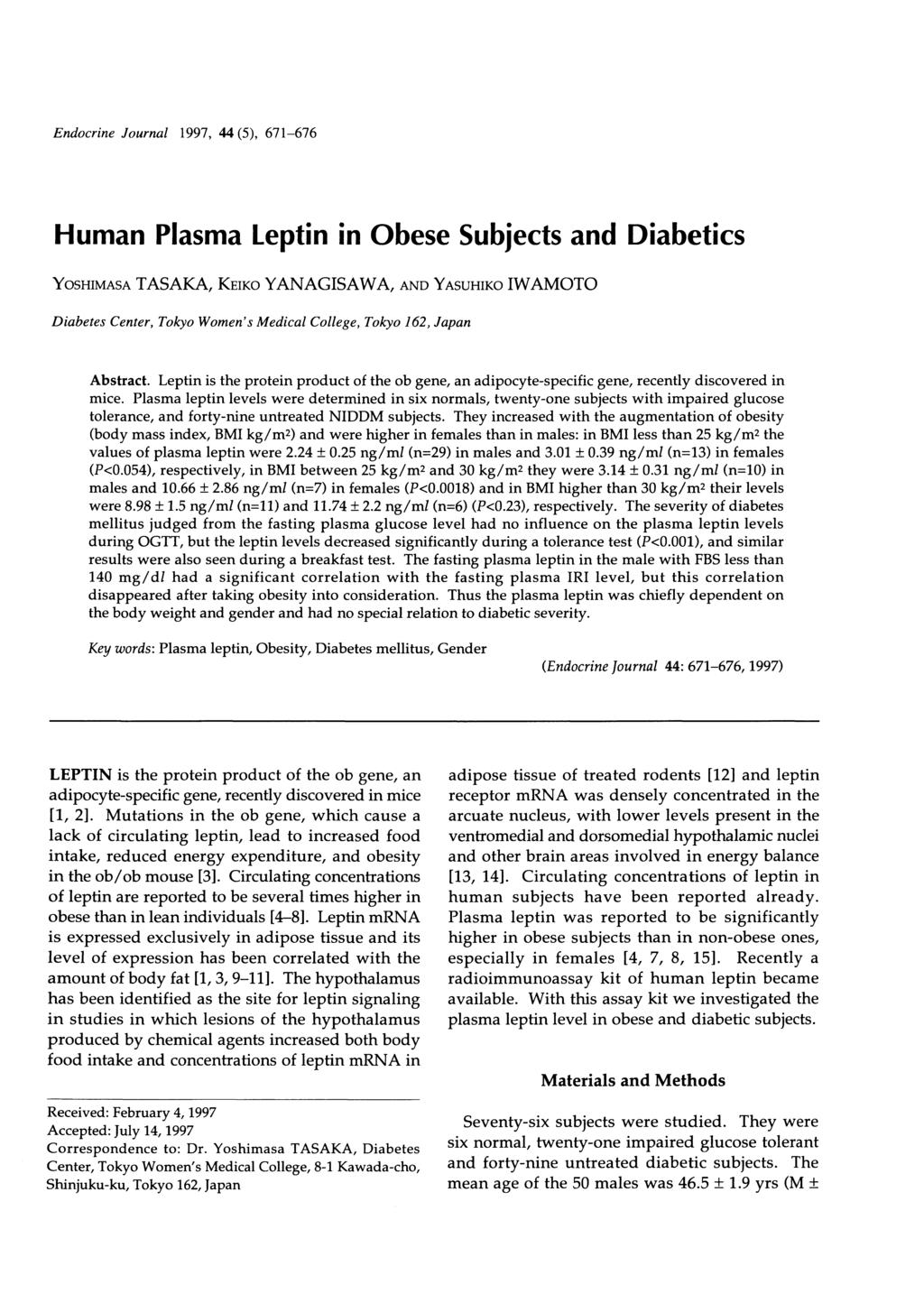 Endocrine Journal 1997, 44(5), 671-676 Human Plasma Leptin in Obese Subjects and Diabetics YosHIMASA TASAKA, KEIKD YANAGISAWA, AND YASUHIKO IWAMOTO Diabetes Center, Tokyo Women's Medical College,