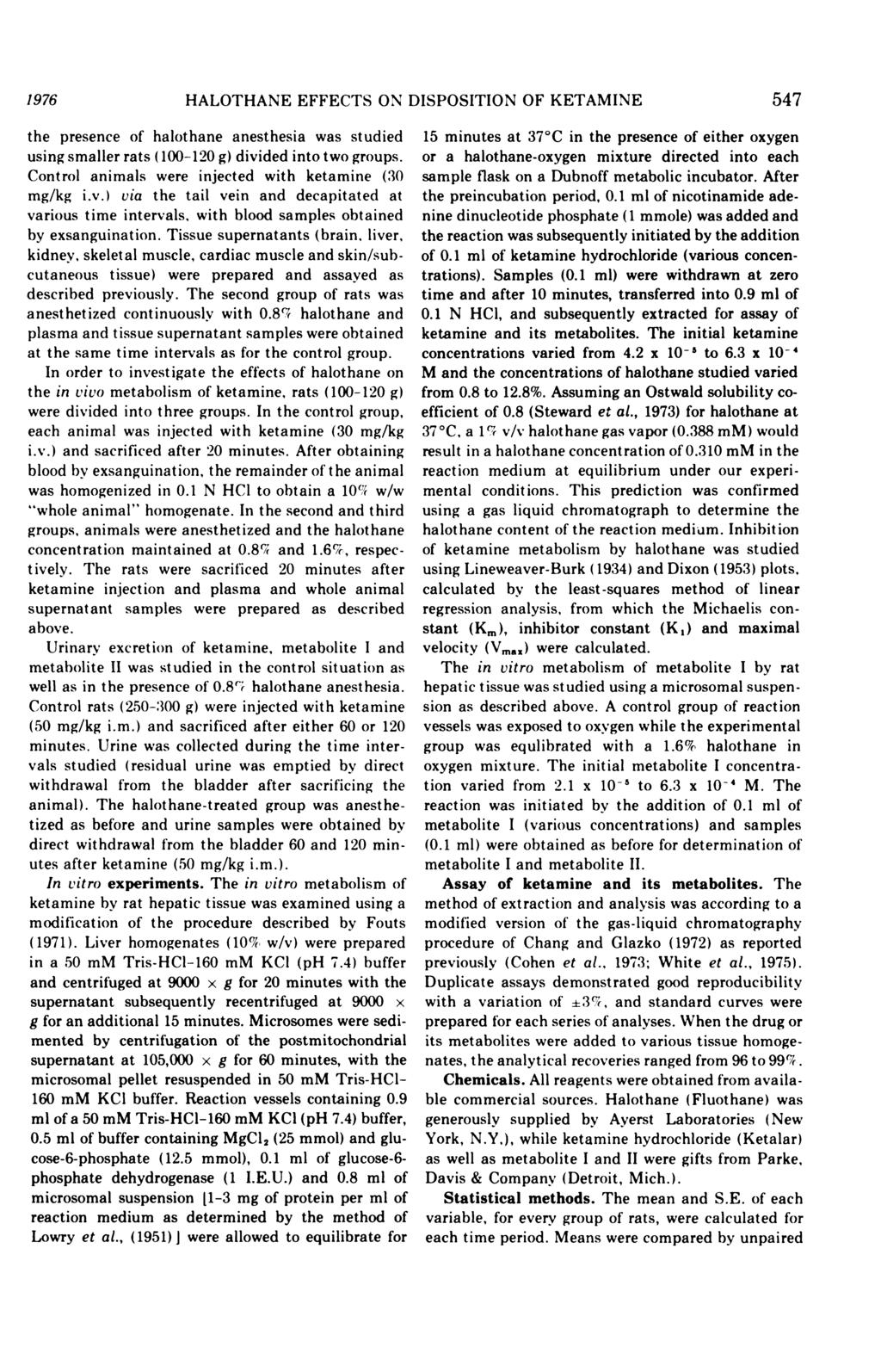 1976 HALOTHANE EFFECTS ON DISPOSITION OF KETAMINE 547 the presence of halothane anesthesia was studied using smaller rats (100-120 g) divided into two groups.