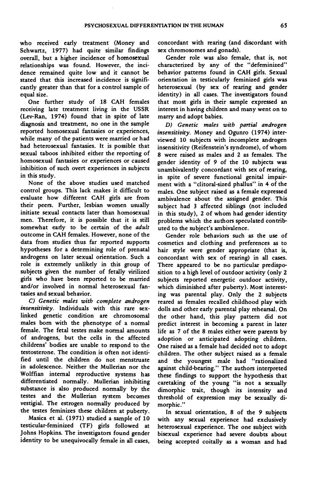 PSYCHOSEXUAL DIFFERENTIATION IN THE HUMAN 65 who received early treatment (Money and Schwartz, 1977) had quite similar findings overall, but a higher incidence of homosexual relationships was found.