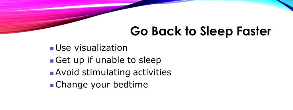 Everyone wakes up during the night, but sometimes it is harder to go back to sleep than others. Here are some ideas that may help. Use visualization.