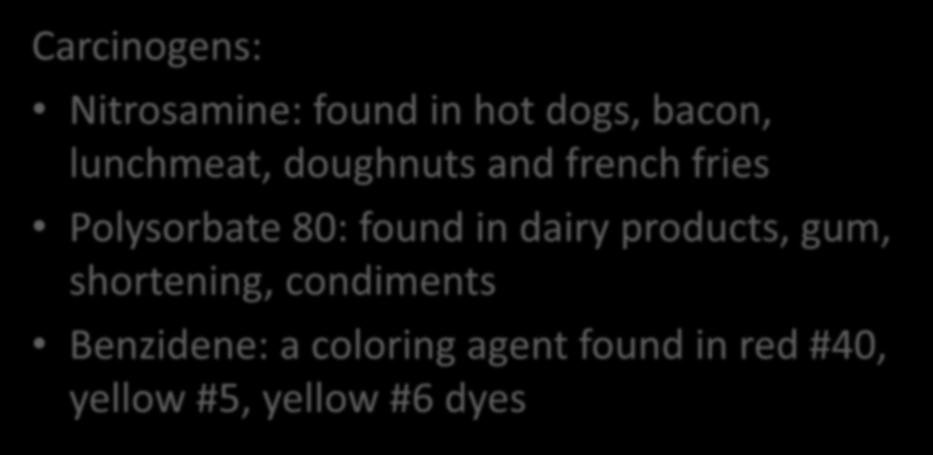 KNOWN CONTAMINANTS Carcinogens: Nitrosamine: found in hot dogs, bacon, lunchmeat, doughnuts and french fries Polysorbate 80: