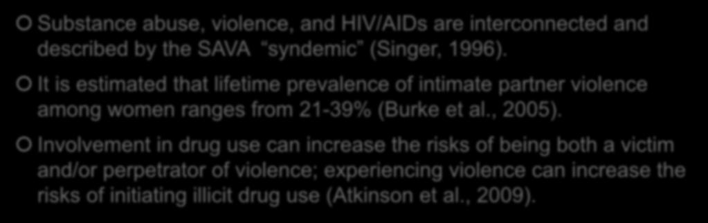 Background (2) Substance abuse, violence, and HIV/AIDs are interconnected and described by the SAVA syndemic (Singer, 1996).