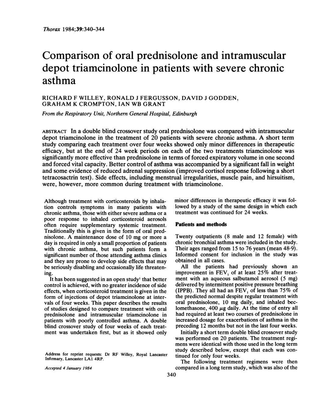 Thorax 1984;39:340-344 Comparison of oral prednisolone and intramuscular depot triamcinolone in patients with severe chronic asthma RICHARD F WILLEY, RONALD J FERGUSSON, DAVID J GODDEN, GRAHAM K