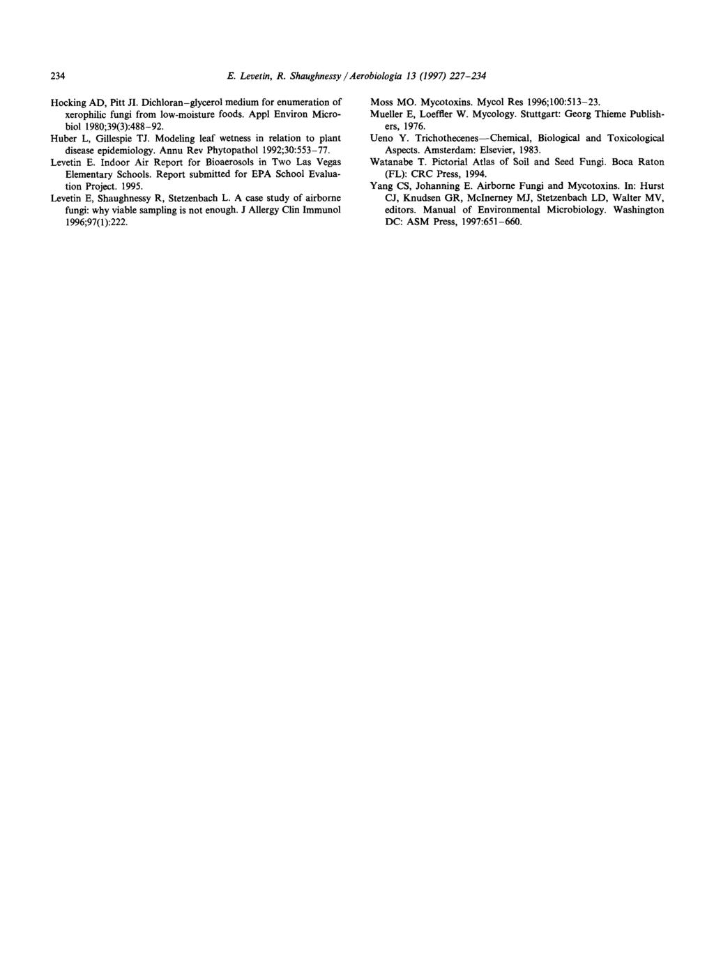 234 E. Levetin, R. Shaughnessy / Aerobiologia 13 (1997) 227-234 Hocking AD, Pitt JI. Dichloran-glycerol medium for enumeration of xerophilic fungi from low-moisture foods.
