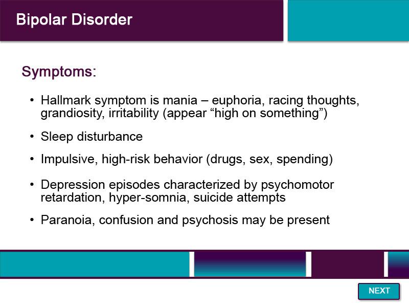 Slide 20 - Bipolar Disorder - 1 Another prevalent mental illness is bipolar disorder. The most common symptom of bipolar disorder is mania.