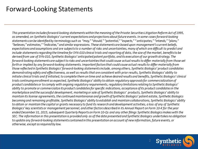 2 Forward - Looking Statements This presentation includes forward - looking statements within the meaning of the Private Securities Litigation Reform Act of 1995, as amended, on Synthetic Biologics