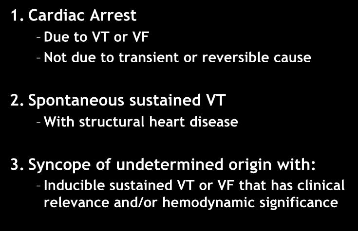 Indications for ICD (ACC 2008) 1. Cardiac Arrest Due to VT or VF Not due to transient or reversible cause Class I 2.