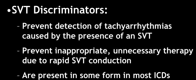 SVT Discriminators: SVT Discriminators Prevent detection of tachyarrhythmias caused by the presence of an