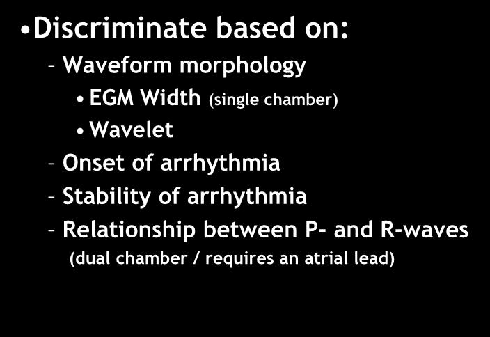 Discriminate based on: SVT Discriminators Waveform morphology EGM Width (single chamber) Wavelet Onset of